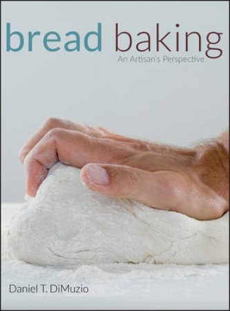 Bread Baking: An Artisan's Perspective by Unknown
