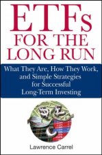 ETFs for the Long Run What They Are How They Work and Simple Strategies for Successful Longterm Investing