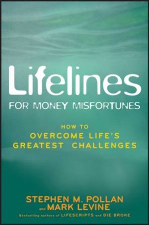 Lifelines for Money Misfortunes: How to Overcome Life's Greatest Challenges by Stephen M Pollan