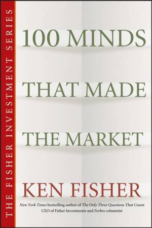 100 Minds That Made the Market by Ken Fisher