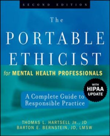 Portable Ethicist for Mental Health Professionals: A Complete Guide to Responsible Practice, Second Edition, with Hipaa by THOMAS HARTSELL
