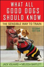 What All Good Dogs Should Know The Sensible Way To Train 2nd Ed