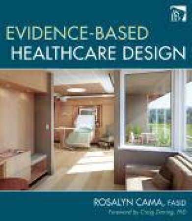Evidence-Based Healthcare Design by Rosalyn Cama