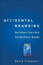 Accidental Branding  How Ordinary People Build Extraordinary Brands