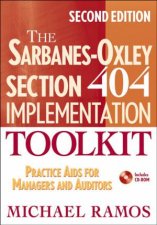 The SarbanesOxley Section 404 Implementation Toolkit Practice Aids for Managers and Auditors with CD Rom 2nd Ed