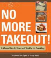 No More Takeout A Visual DoItYourself Guide to Cooking