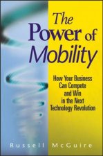 Power of Mobility How Your Business Can Compete and Win in the Next Technology Revolution