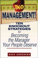 TKO Management Ten Knockout Strategies For Becoming The Manager Your People Deserve