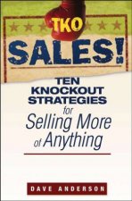 TKO Sales Ten Knockout Strategies For Selling More Of Anything