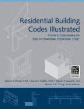 Residential Building Codes Illustrated A Guide to Understanding the 2009 International Residential Code