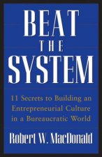 Beat The System 11 Secrets To Building An Entrepreneurial Culture In A Bureaucratic World