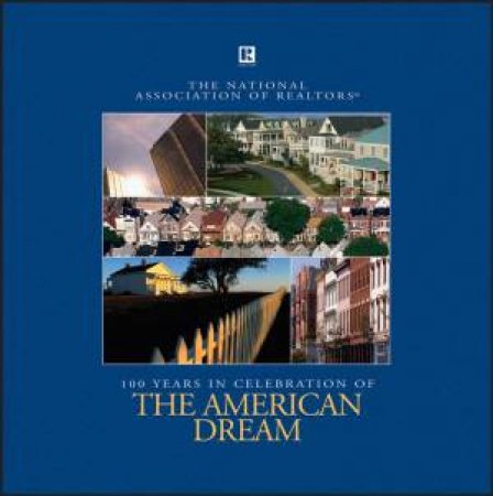 American Dream: National Association Of Realtors: 1908-2008. 100 Years Of The Voice For Real Estate by NAR