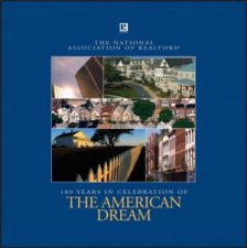 American Dream National Association Of Realtors 19082008 100 Years Of The Voice For Real Estate