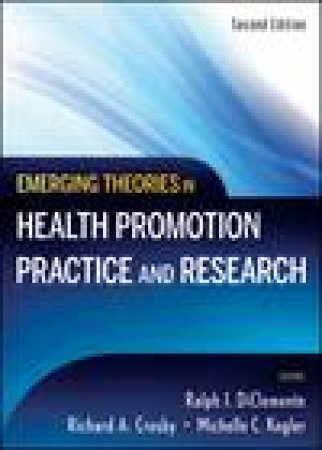 Emerging Theories in Health Promotion Practice and Research, 2nd Ed by Various
