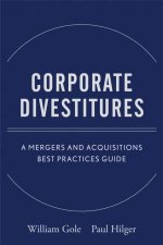 Corporate Divestitures A Mergers and Acquisitions Best Practices Guide
