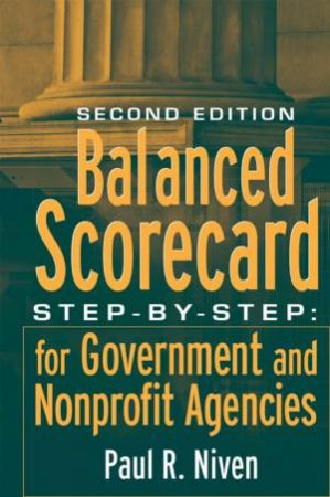Balanced Scorecard: Step-By-Step For Government And Nonprofit Agencies 2nd Ed by Paul Niven