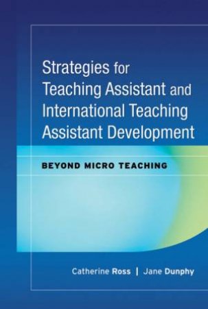 Strategies for Teaching Assistant and International Teaching Assistant Development: Beyond Micro Teaching by Unknown