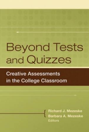 Beyond Tests And Quizzes: Creative Assessments In The College Classrooms by Richard Mezeske