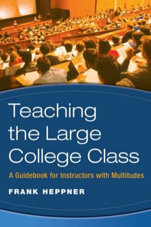 Managing The Large College Class: A Guidebook For Instructors With Multitudes by Frank Heppner