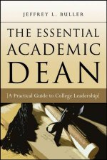 The Essential Academic Dean A Practical Guide To College Leadership