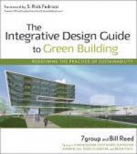 Integrative Design Guide to Green Building Redefining the Practice of Sustainability