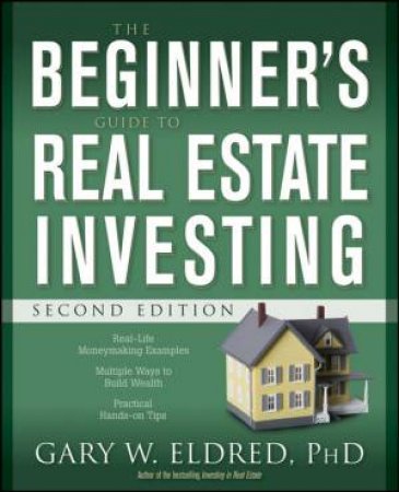 The Beginner's Guide To Real Estate Investing, 2nd Edition by Gary Eldred