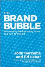 Brand Bubble The Looming Crisis in Brand Value and How to Avoid It