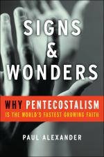 Signs and Wonders Why Pentecostalism Is the Worlds FastestGrowing Faith