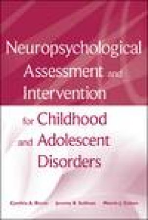 Neuropsychological Assessment and Intervention for Childhood and Adolescent Disorders by Various