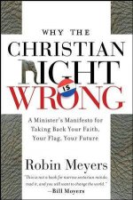 Why the Christian Right Is Wrong A Ministers Manifesto for Taking Back Your Faith Your Flag Your Future