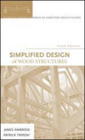 Simplified Design of Wood Structures, 6th Ed by James Ambrose & Patrick Tripeny