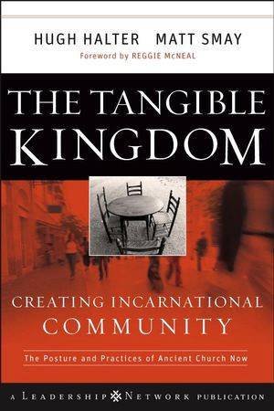 Tangible Kingdom: Creating Incarnational Community by Hugh Halter, Matt Smay 