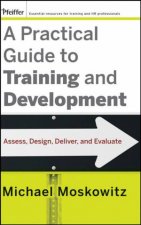 Practical Guide to Training and Development Assess Design Deliver and Evaluate
