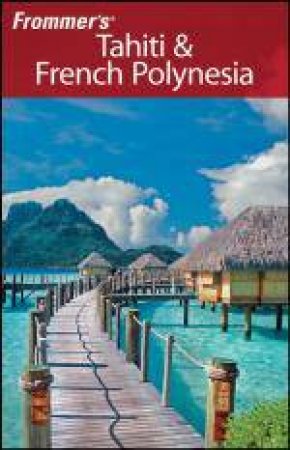 Frommer's Tahiti & French Polynesia, 2nd Edition by Bill Goodwin