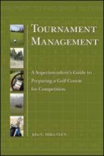 Tournament Management A Superintendents Guide to Preparing a Golf Course for Competition
