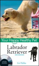 Labrador Retriever Your Happy Healthy Pet With Dvd 2nd Ed