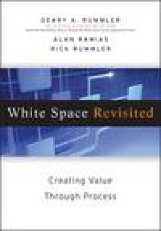 White Space Revisited: Creating Value Through Process by Geary A Rummler &  Alan Ramias & Richard A Rummler