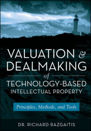 Valuation And Pricing Of Technology-Based Intellectual Property, 2nd Ed by Richard Razgaitis