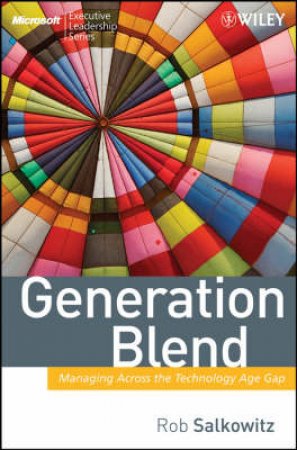 Generation Blend: Managing Across The Technology Age Gap by Salkowitz