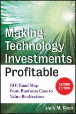 Making Technology Investments Profitable Second Edition ROI Roadmap From Business Case to Value Realization