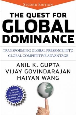 The Quest For Global Dominance: Transforming Global Presence Into Global Competitive Advantage, 2nd Ed by Various