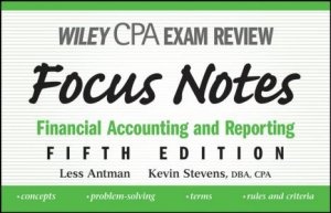 Wiley CPA Examination Review Focus Notes: Financial Accounting and Reporting, Fifth Edition by Less Antman