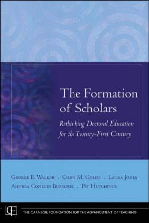 The Formation Of Scholars: Rethinking Doctoral Education For The Twenty-first Century by Various