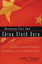 Becoming Your Own China Stock Guru The Ultimate Investors Guide To Profiting From Chinas Economic Boom