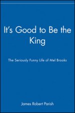 Its Good To Be The King The Seriously Funny Life Of Mel Brooks