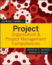 The Wiley Guide To Project Organization  Project Management Competencies