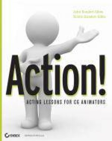 Action! Acting Lessons for CG Animators by John Kundert-Gibbs