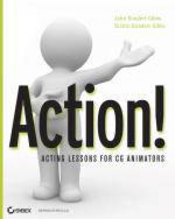 Action! Acting Lessons for CG Animators by John Kundert-Gibbs