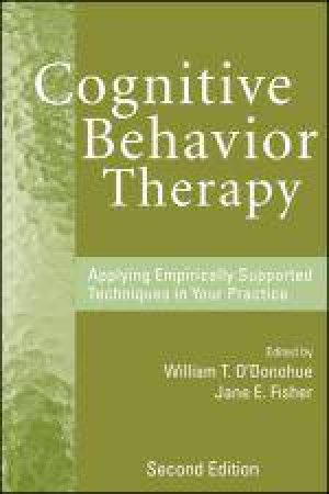 Cognitive Behavior Therapy: Applying Empirically Supported Techniques in Your Practice, 2nd Ed by William O'Donohue & Jane E Fisher