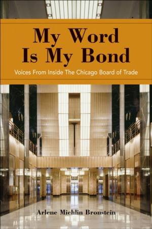 My Word Is My Bond: Voices From Inside The Chicago Board Of Trade by Various